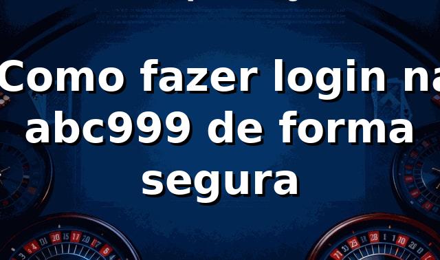 ⭐ Como fazer login na abc999 de forma segura